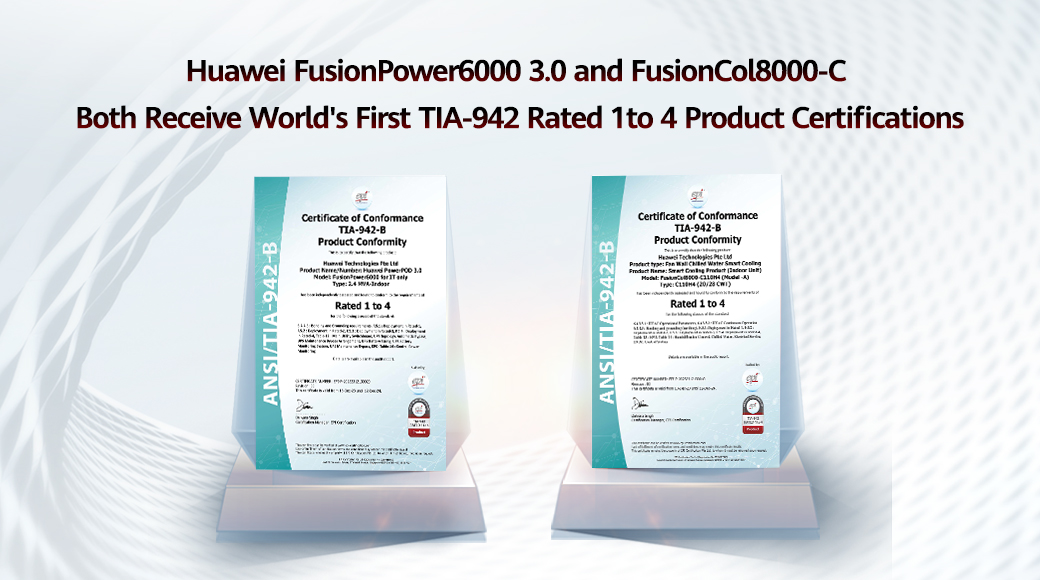 Huawei FusionPower6000 3.0 and FusionCol8000-C Receive World's First TIA-942 Rated 1 to 4 Product Certifications